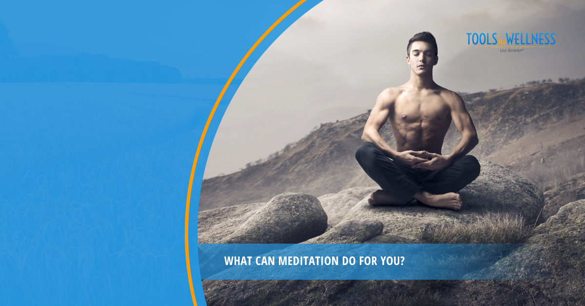 What Can Meditation Do For You?